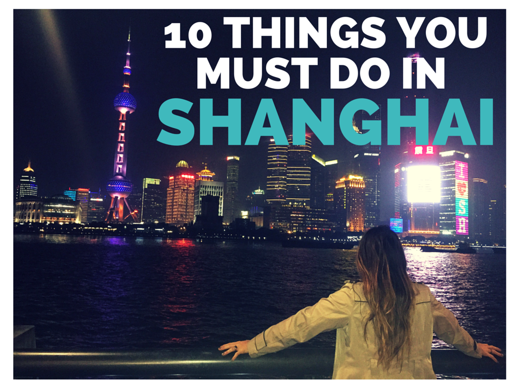 10 Things To Do In Shanghai Don T Miss Out Lust For The World