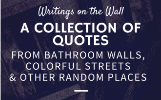 writings on the wall: a collection of quotes from bathroom walls