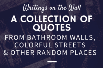 writings on the wall: a collection of quotes from bathroom walls