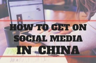 HOW TO GET ON SOCIAL MEDIA IN CHINA