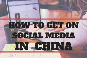 HOW TO GET ON SOCIAL MEDIA IN CHINA